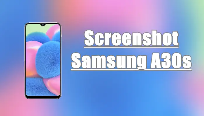 Cara Screenshot Samsung Galaxy A30s