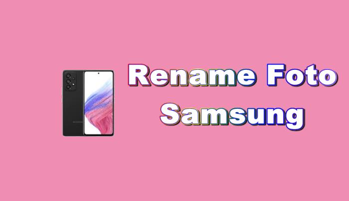 Cara Mengganti Nama Foto dan Video di Galeri Samsung