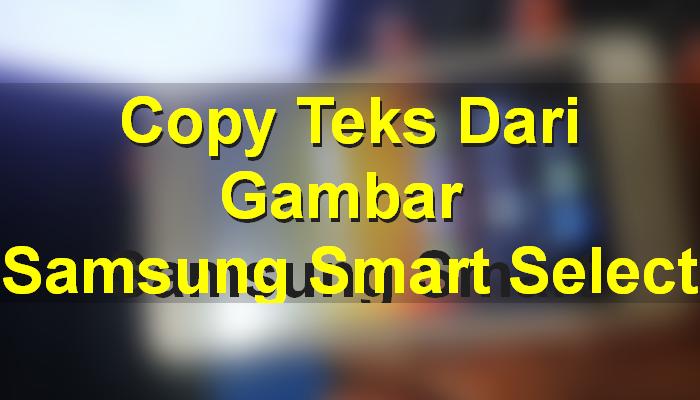 opy Teks Dari Gambar Menggunakan Samsung Smart Select