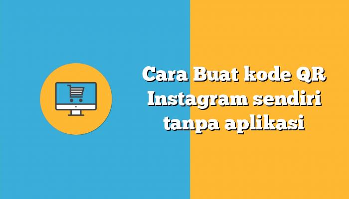 Cara Buat kode QR Instagram sendiri tanpa aplikasi
