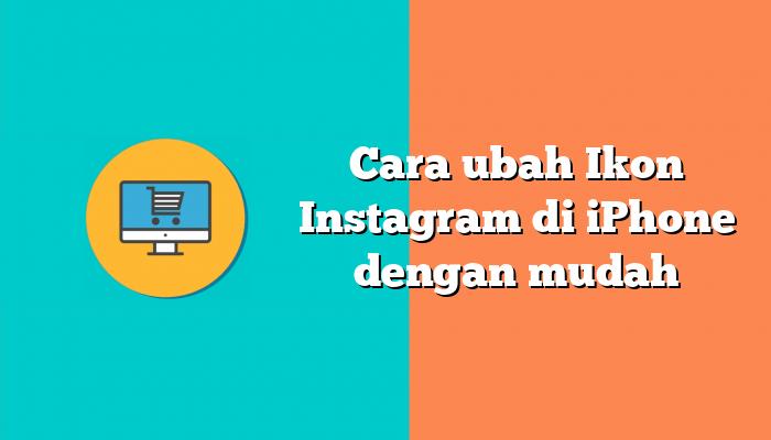 Cara ubah Ikon Instagram di iPhone dengan mudah