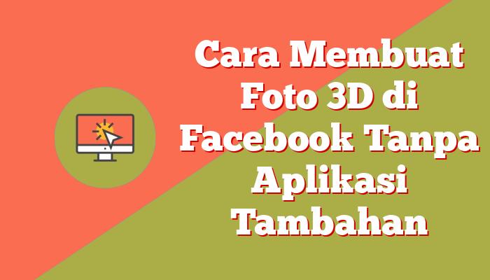Cara Membuat Foto 3D di Facebook Tanpa Aplikasi Tambahan