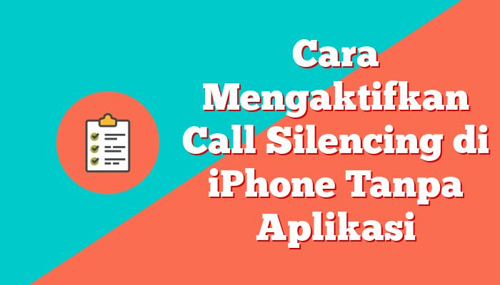 Cara Mengaktifkan Call Silencing di iPhone Tanpa Aplikasi
