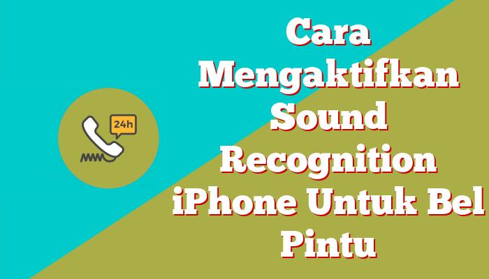 Cara Mengaktifkan Sound Recognition iPhone Untuk Bel Pintu
