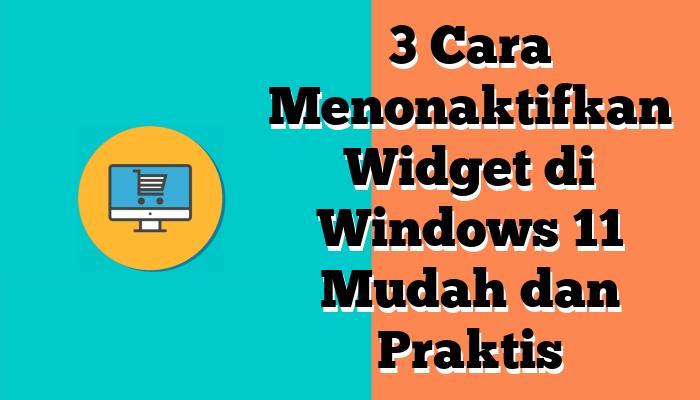 3 Cara Menonaktifkan Widget di Windows 11 Mudah dan Praktis