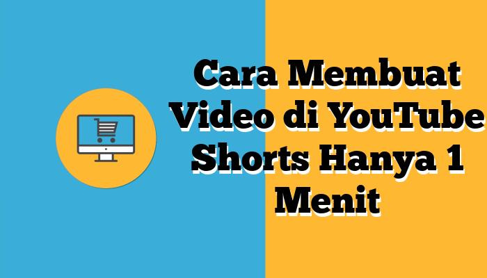 Cara Membuat Video di YouTube Shorts Hanya 1 Menit