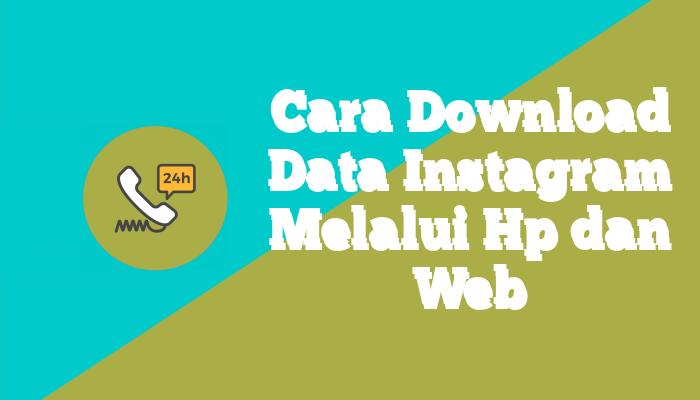Cara Download Data Instagram Melalui Hp dan Web