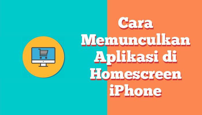 Cara Memunculkan Aplikasi di Homescreen iPhone