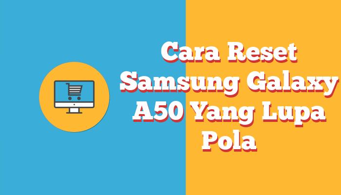 Cara Reset Samsung Galaxy A50 Yang Lupa Sandi Pola