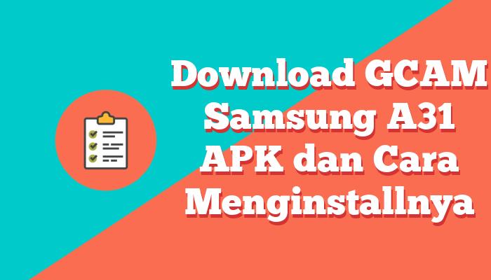 Download GCAM Samsung A31 APK dan Cara Menginstallnya